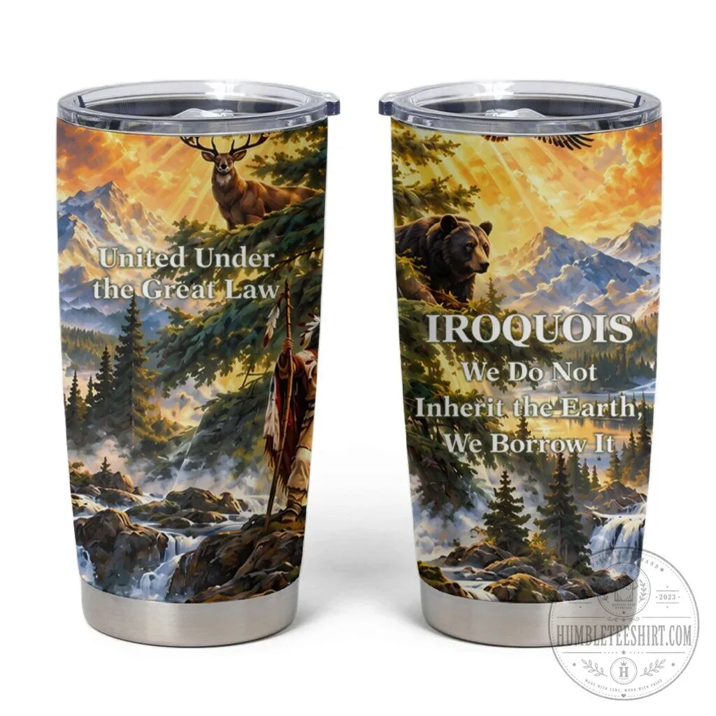 Iroquois We Do Not Inherit The Earth Native American Wildlife Tumbler 2 Iroquois We Do Not Inherit The Earth Native American Wildlife Tumbler